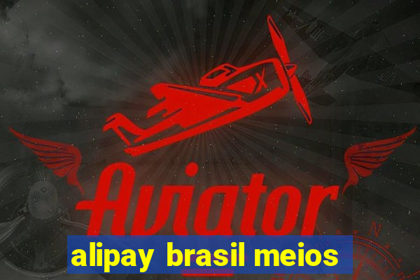alipay brasil meios